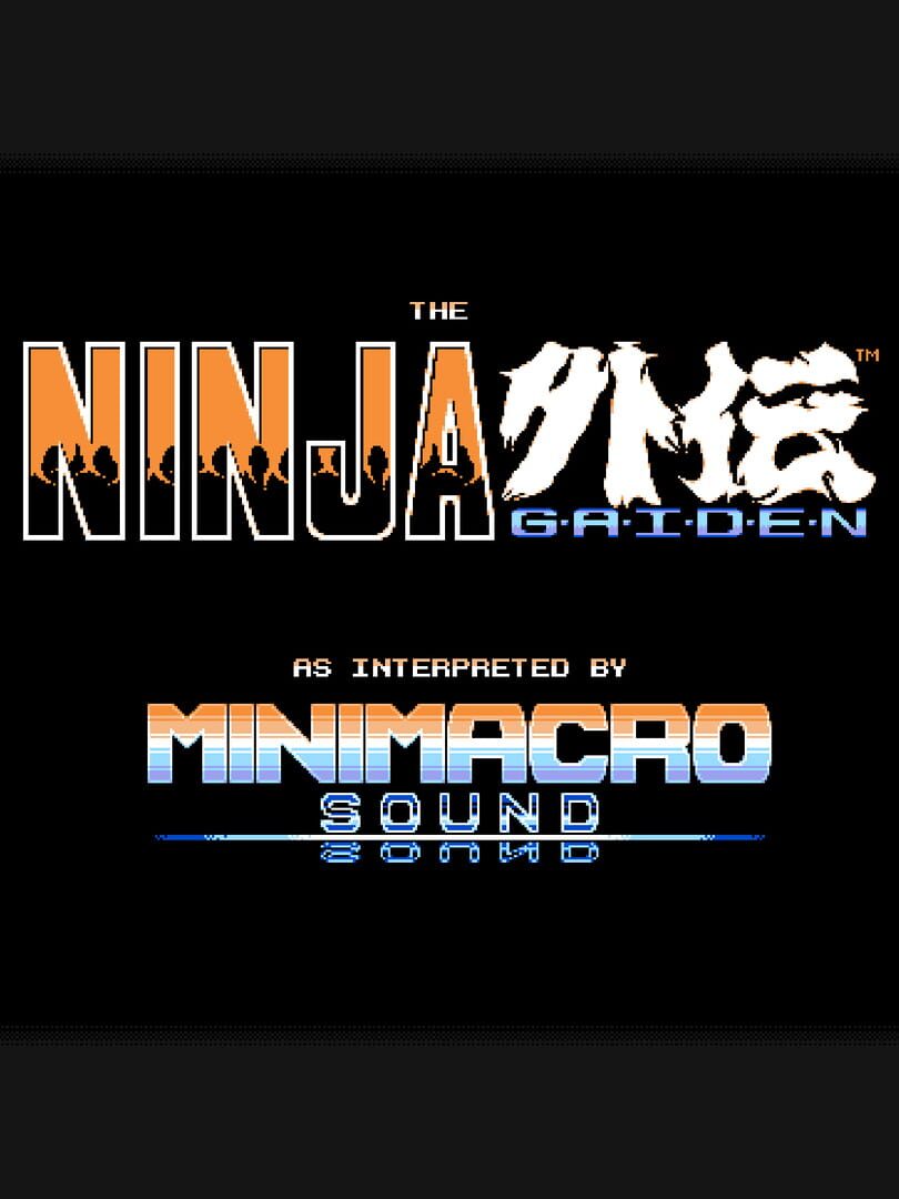 The Ninja Gaiden as Interpreted by MiniMacro Sound (2021)