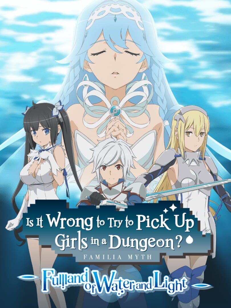 Is It Wrong to Try to Pick Up Girls in a Dungeon? Familia Myth: Fulland of Water and Light (2025)