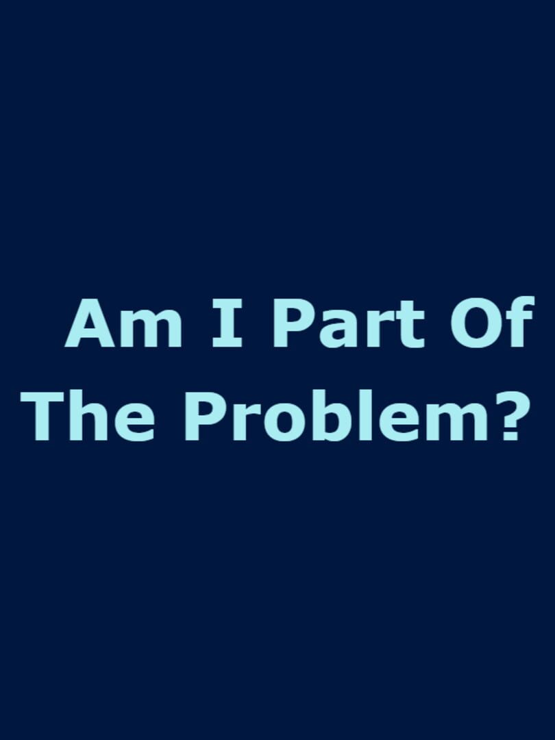 Am I Part of the Problem? (2017)