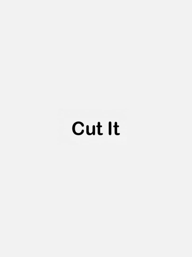 Cut It