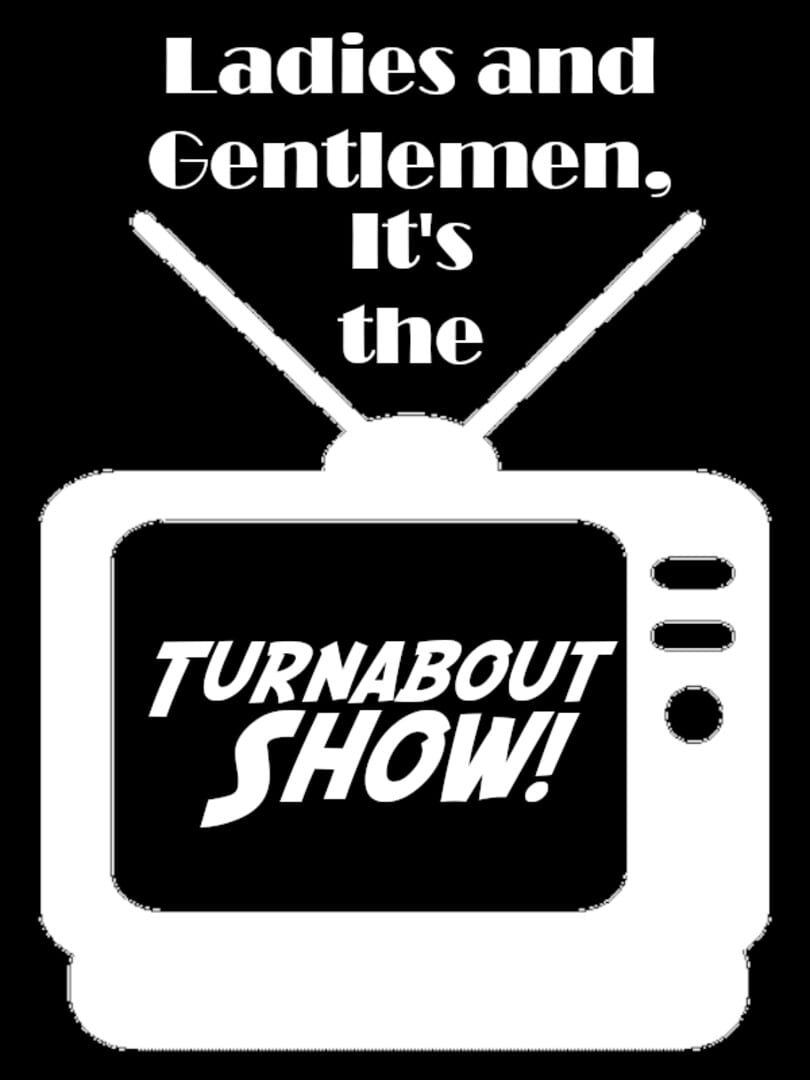 Ladies and Gentlemen, It's the Turnabout Show!