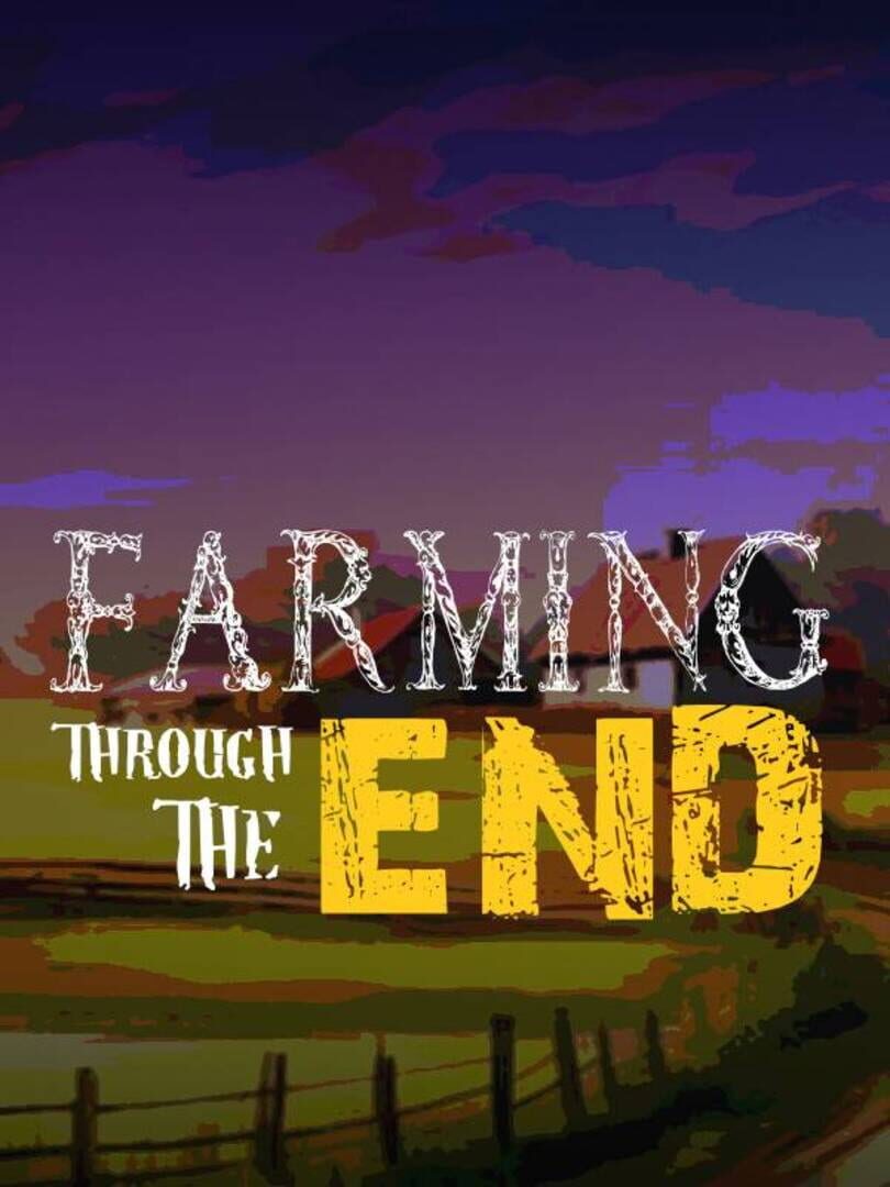 Farming Through The End