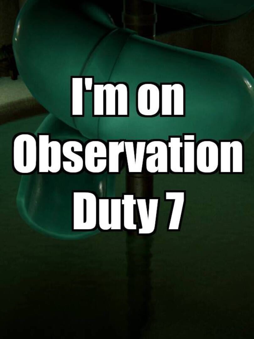 I'm on Observation Duty 7 (2025)