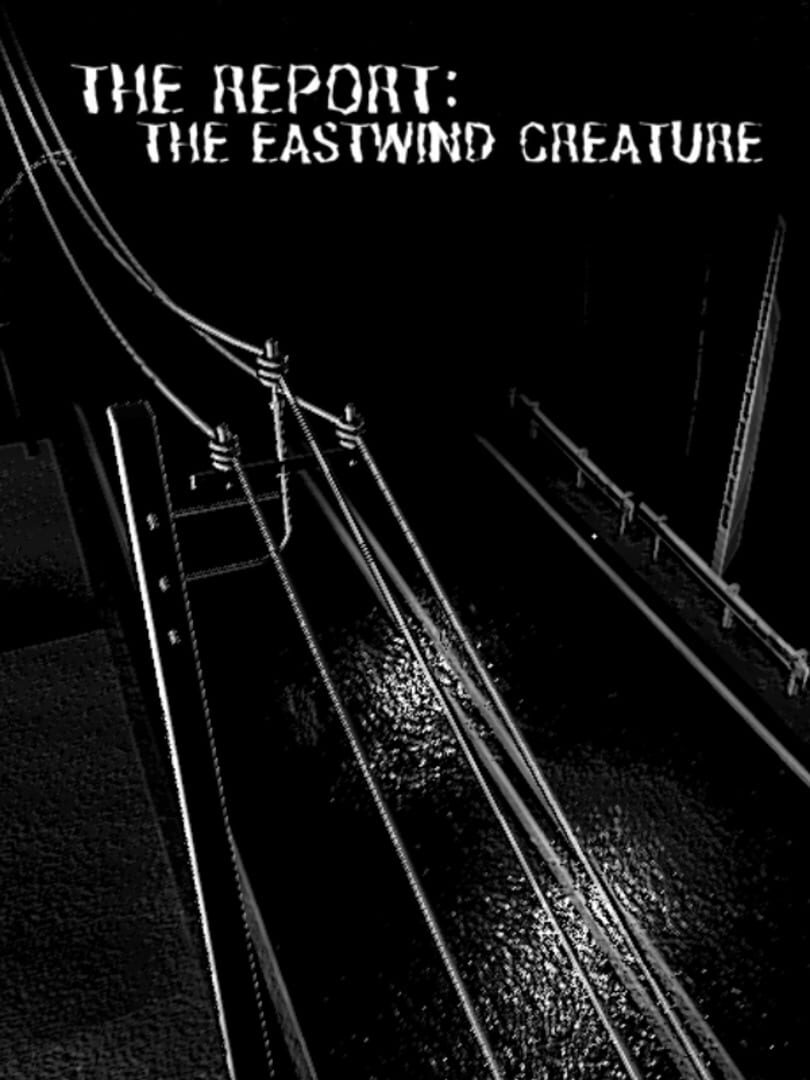 The Report: The Eastwind Creature (2024)