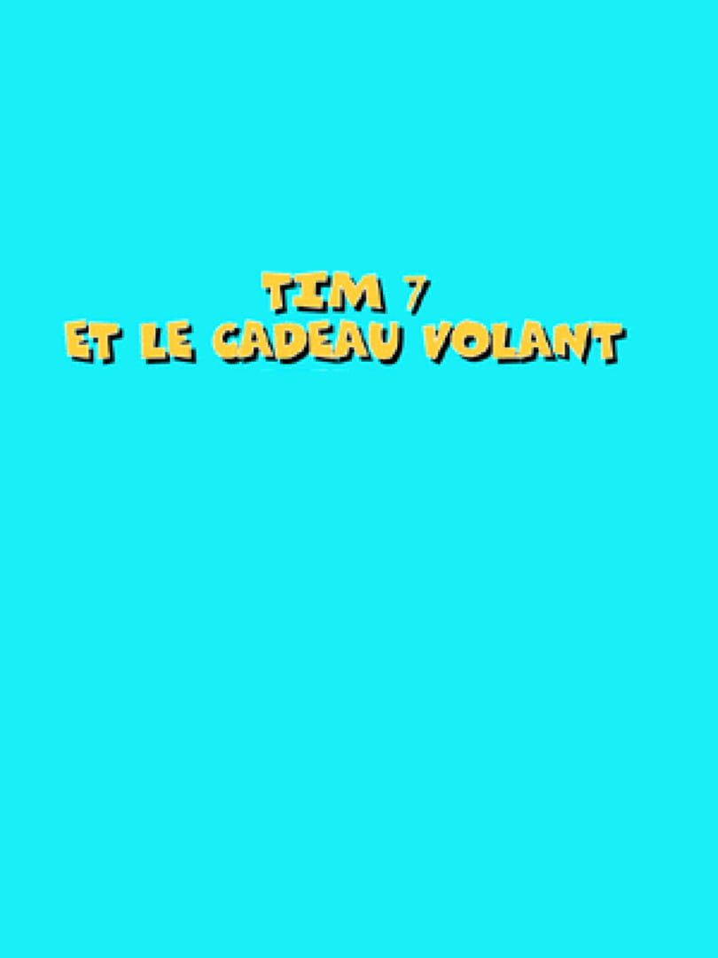 Tim 7: Et Le Cadeau Volant