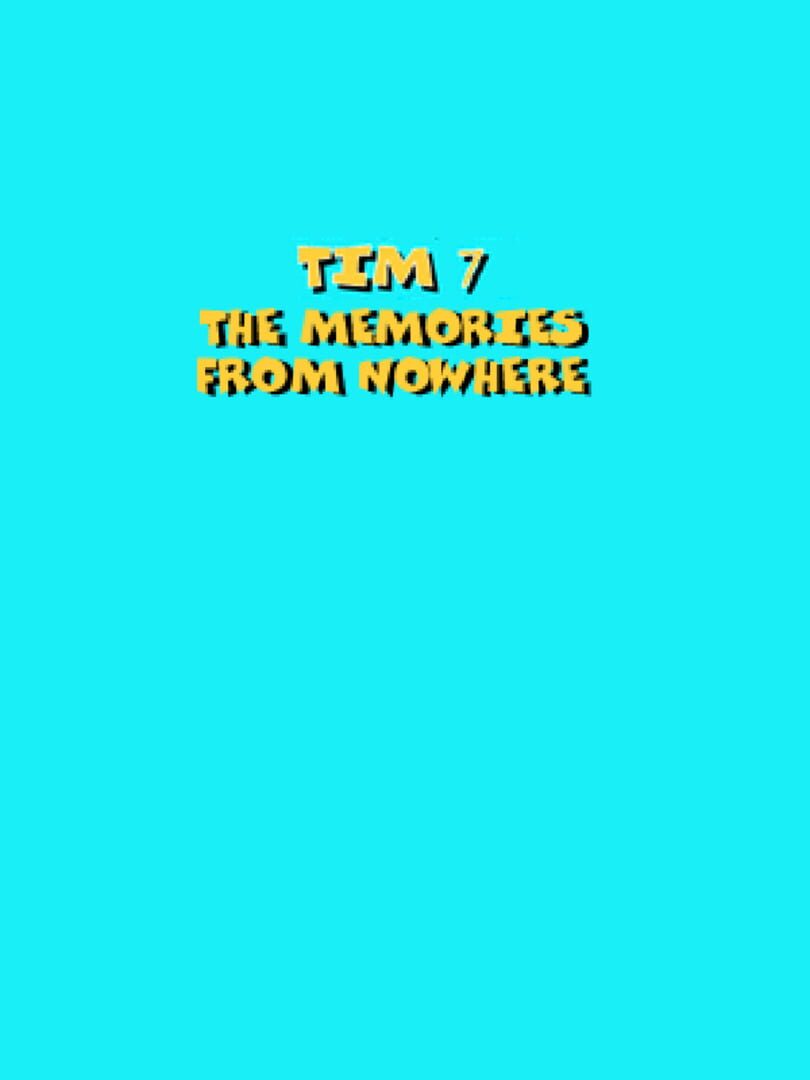 Tim 7: The Memories From Nowhere