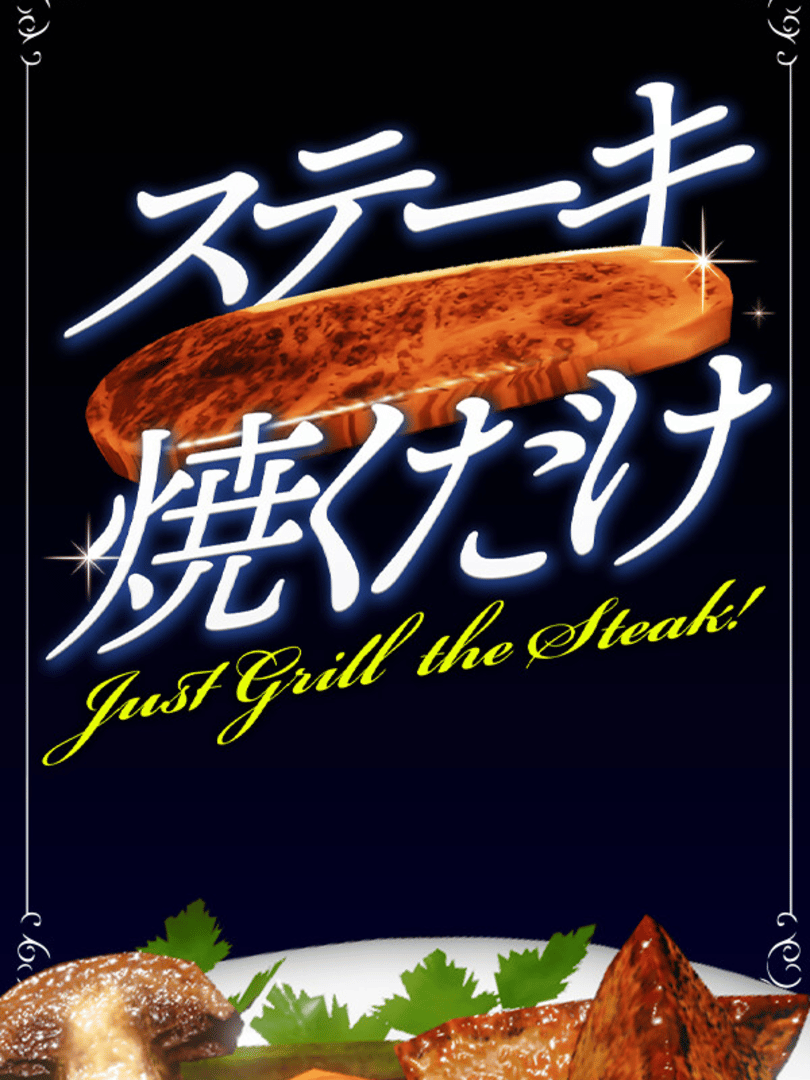 Just Grill the Steak! Cover