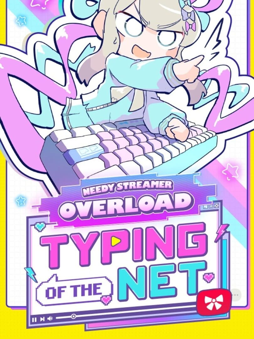 Needy Streamer Overload: Typing of The Net (2025)