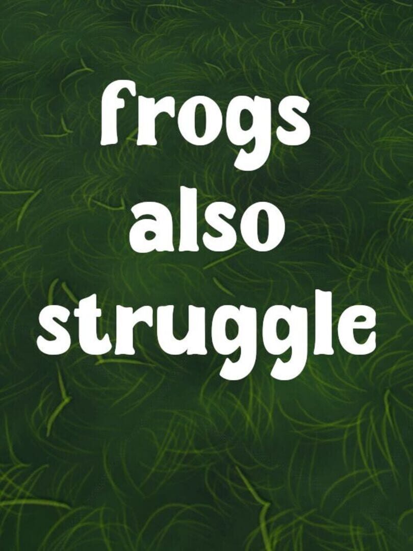 Frogs Also Struggle