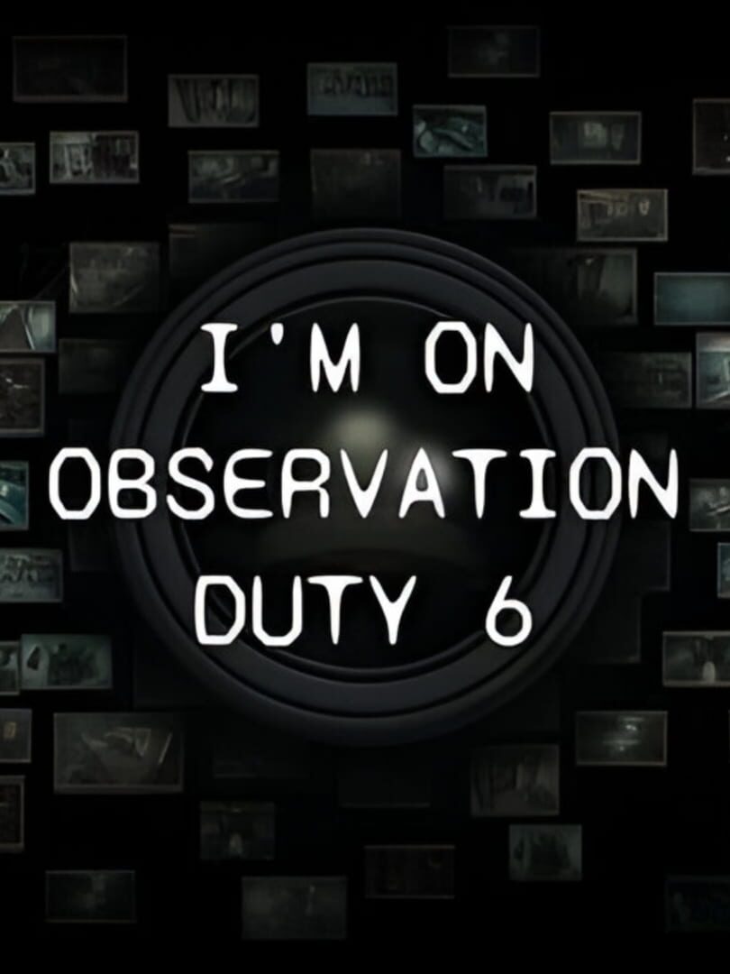 I'm on Observation Duty 6 (2023)