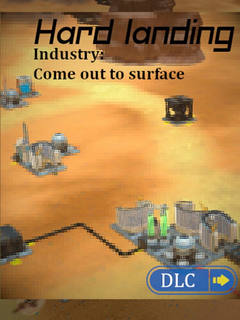 Hard Landing: Industry - Come Out to Surface