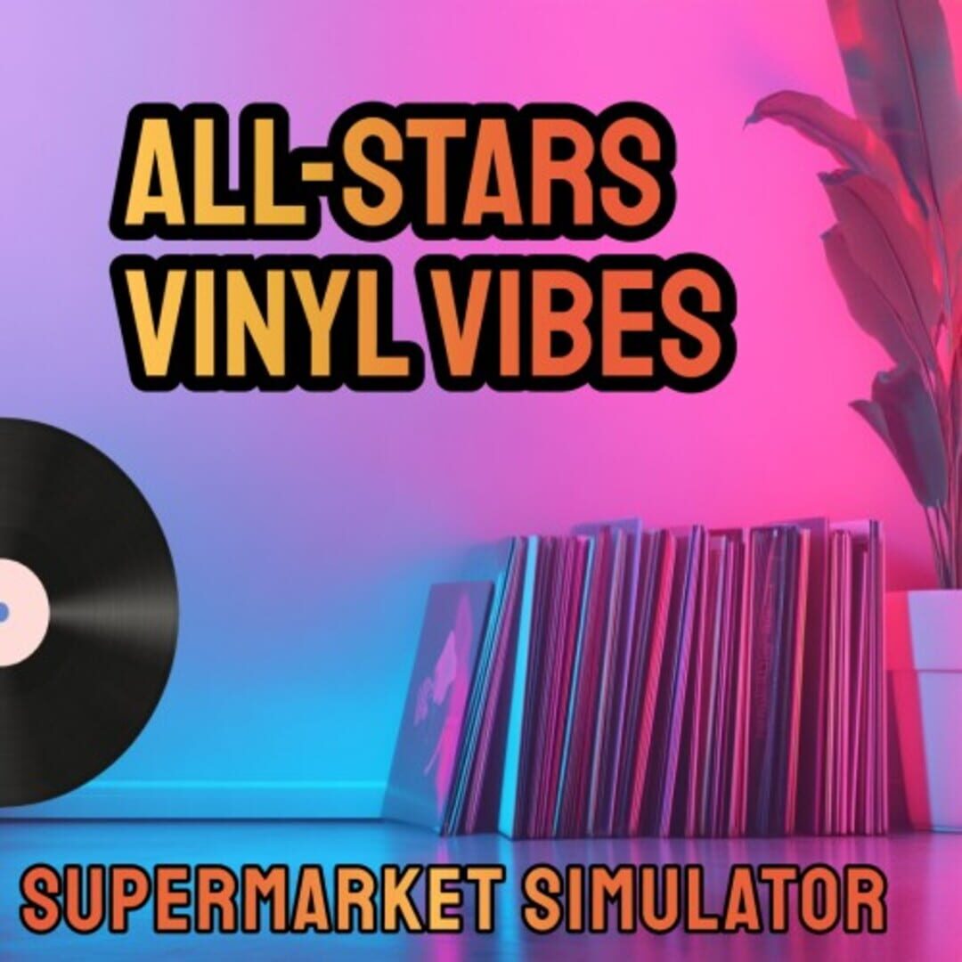 All-Star Supermarket Simulator: Vinyl Vibes