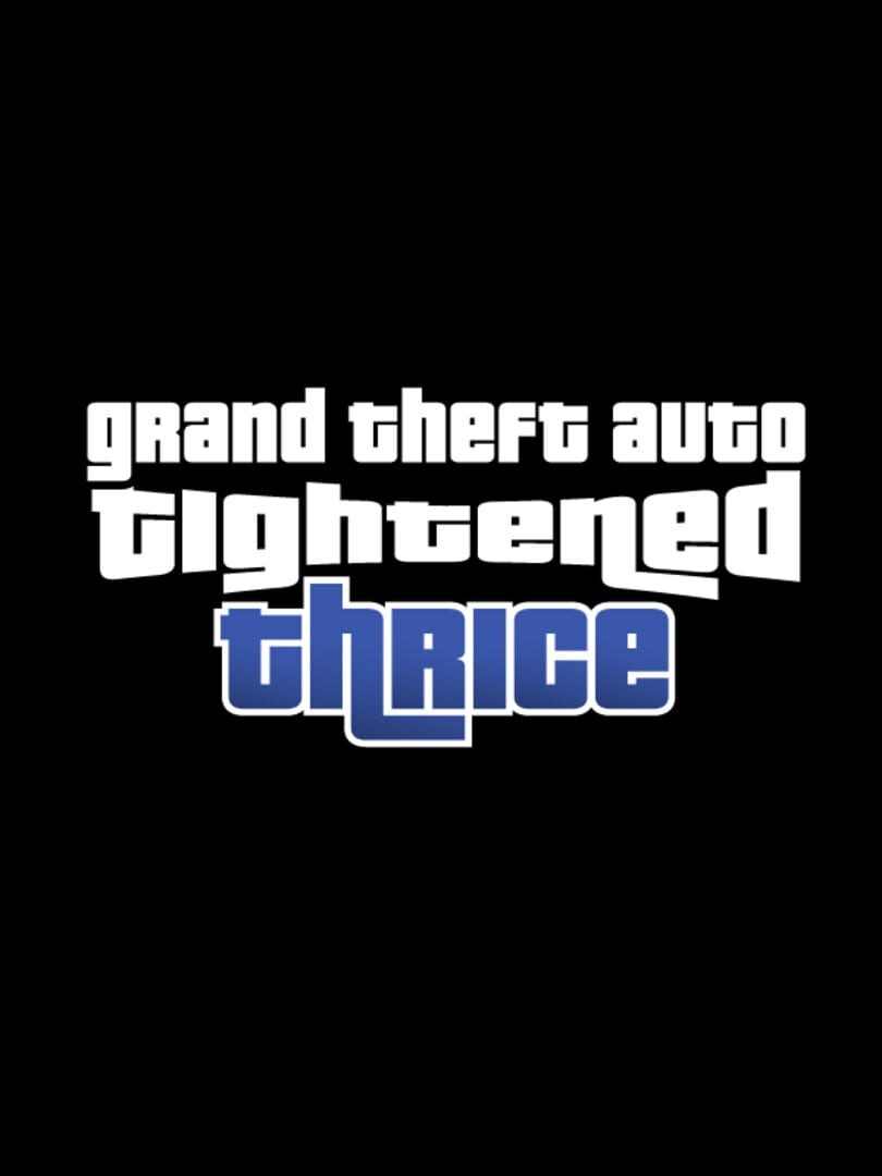 Grand Theft Auto Tightened Thrice
