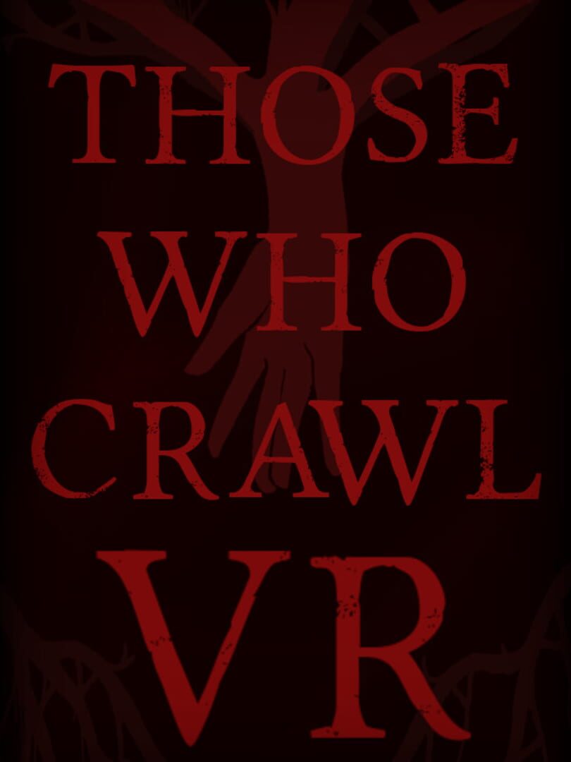 Those Who Crawl VR
