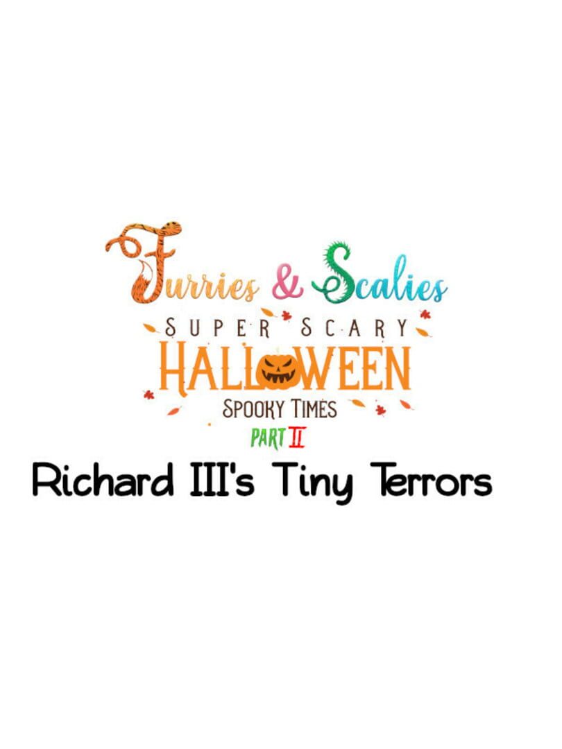 Furries & Scalies: Super Scary Halloween Spooky Times Part II - Richard III's Tiny Terrors