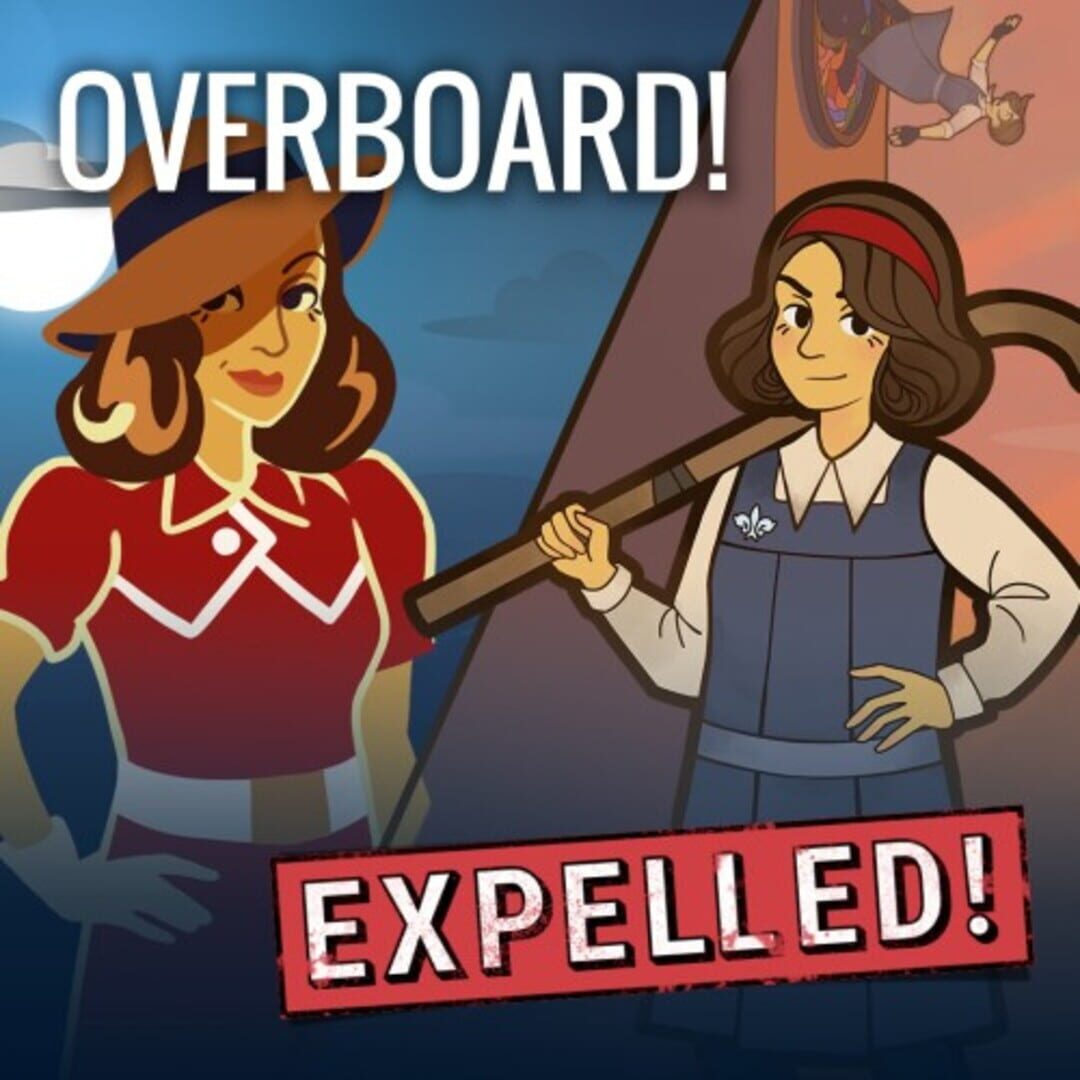 Overboard! & Expelled!