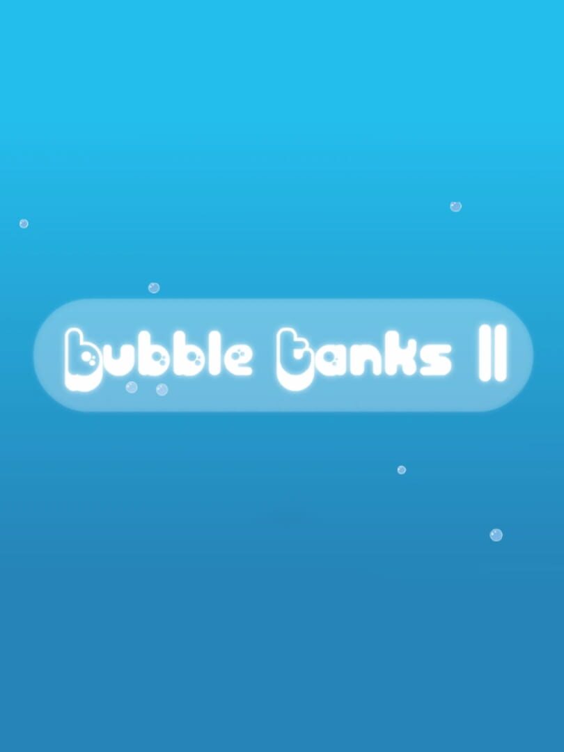 Bubble Tanks II