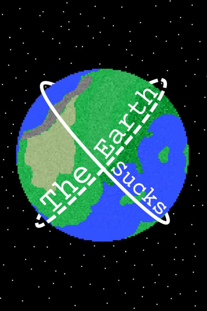 The Earth Sucks