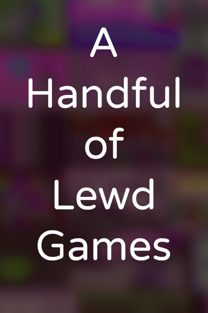 A Handful of Lewd Games