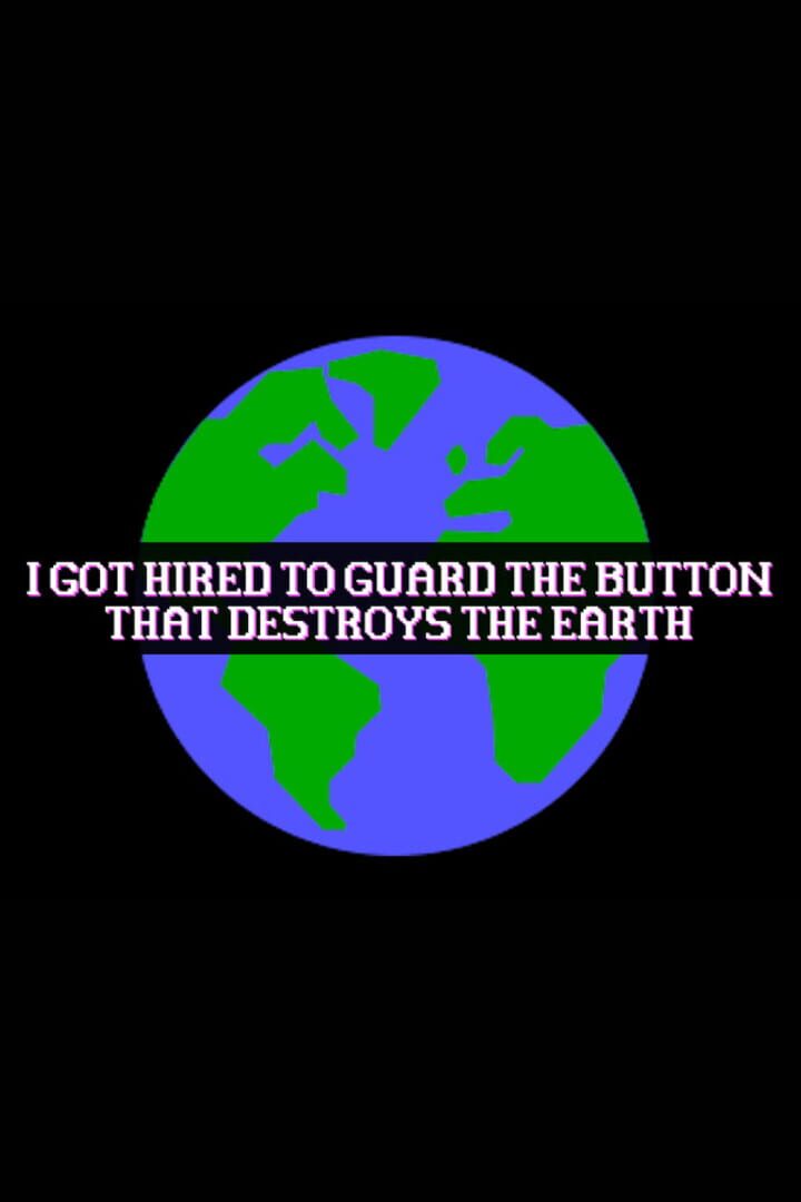 I Got Hired To Guard The Button That Destroys The Earth