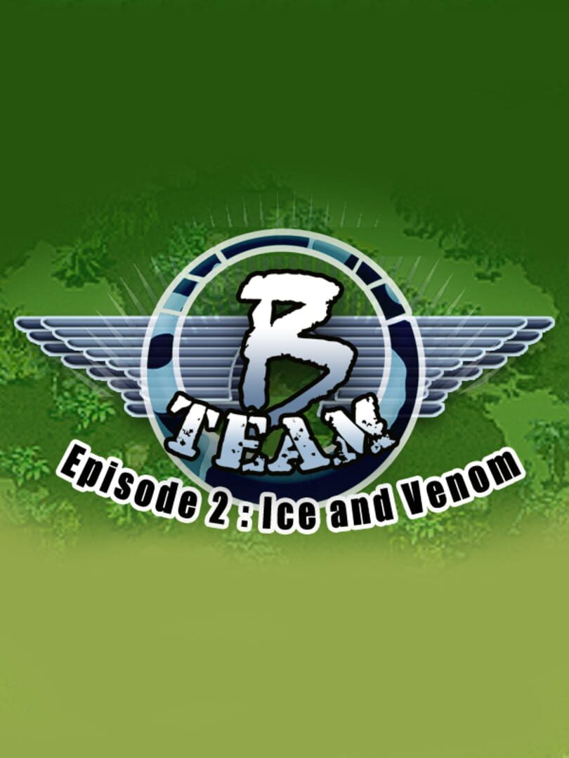 B Team: Episode 2 - Ice & Venom