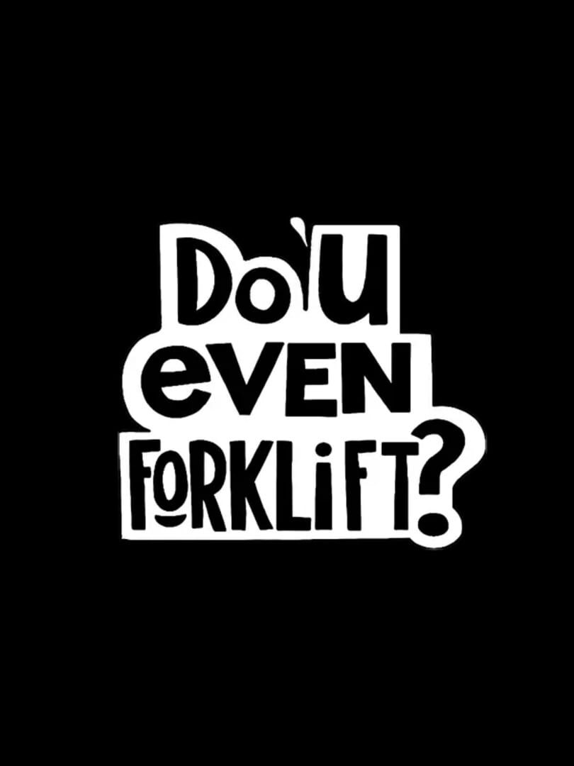 Do You Even Forklift?