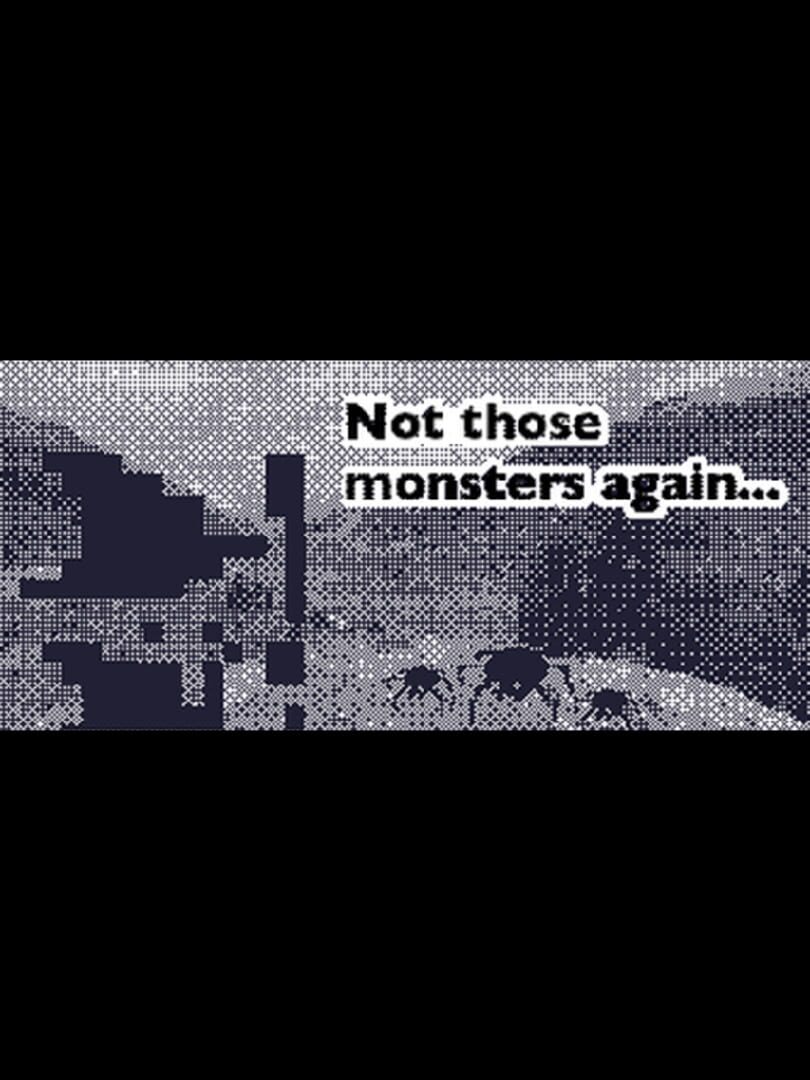 Cover image of Not those monsters again...