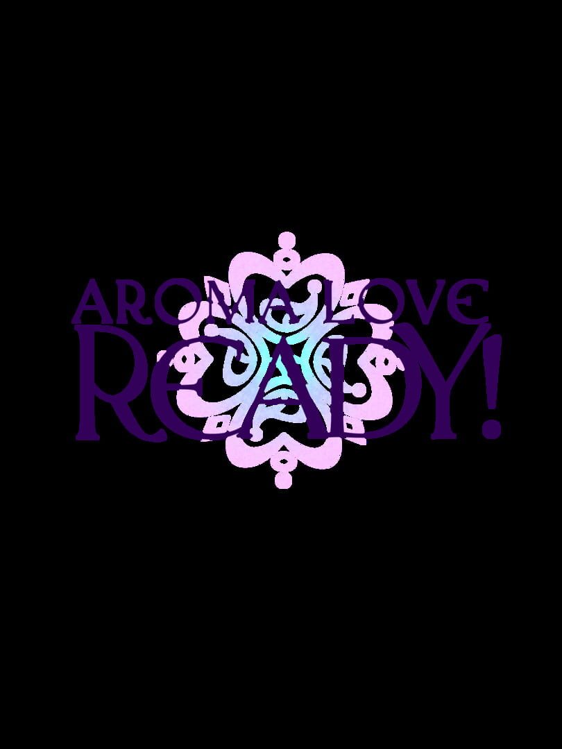 Aroma Love Ready!