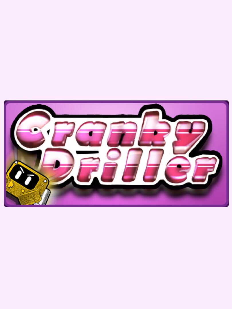 Cranky Driller