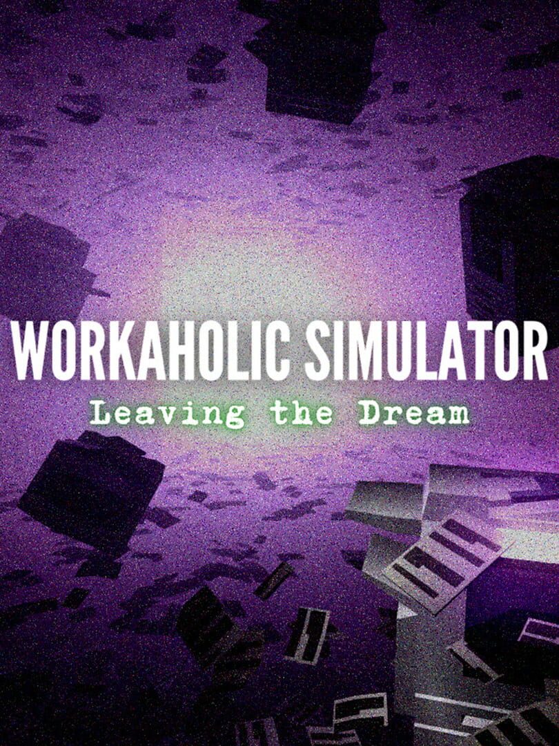 Workaholic Simulator: Leaving the Dream