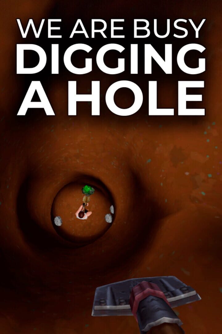 We Are Busy Digging a Hole