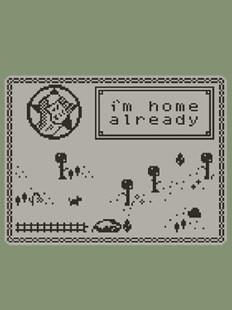 I'm Home Already