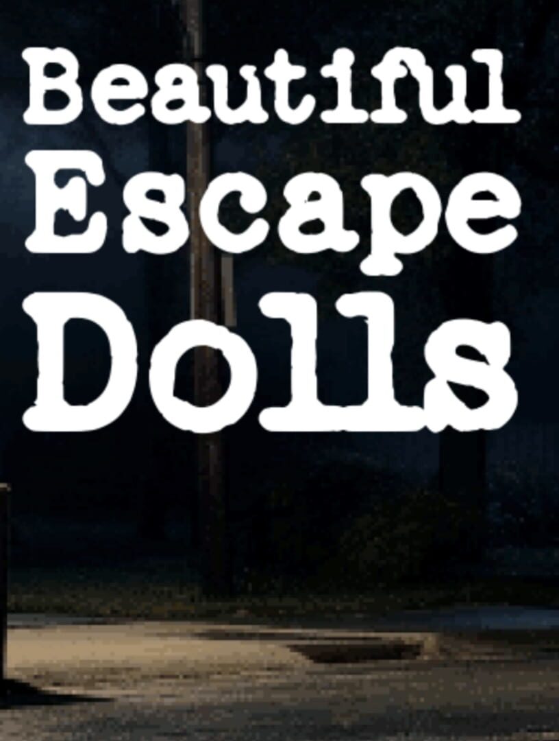 Beautiful Escape Dolls