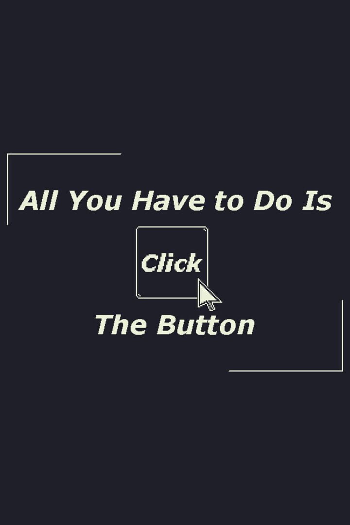 All You Have to Do Is Click the Button