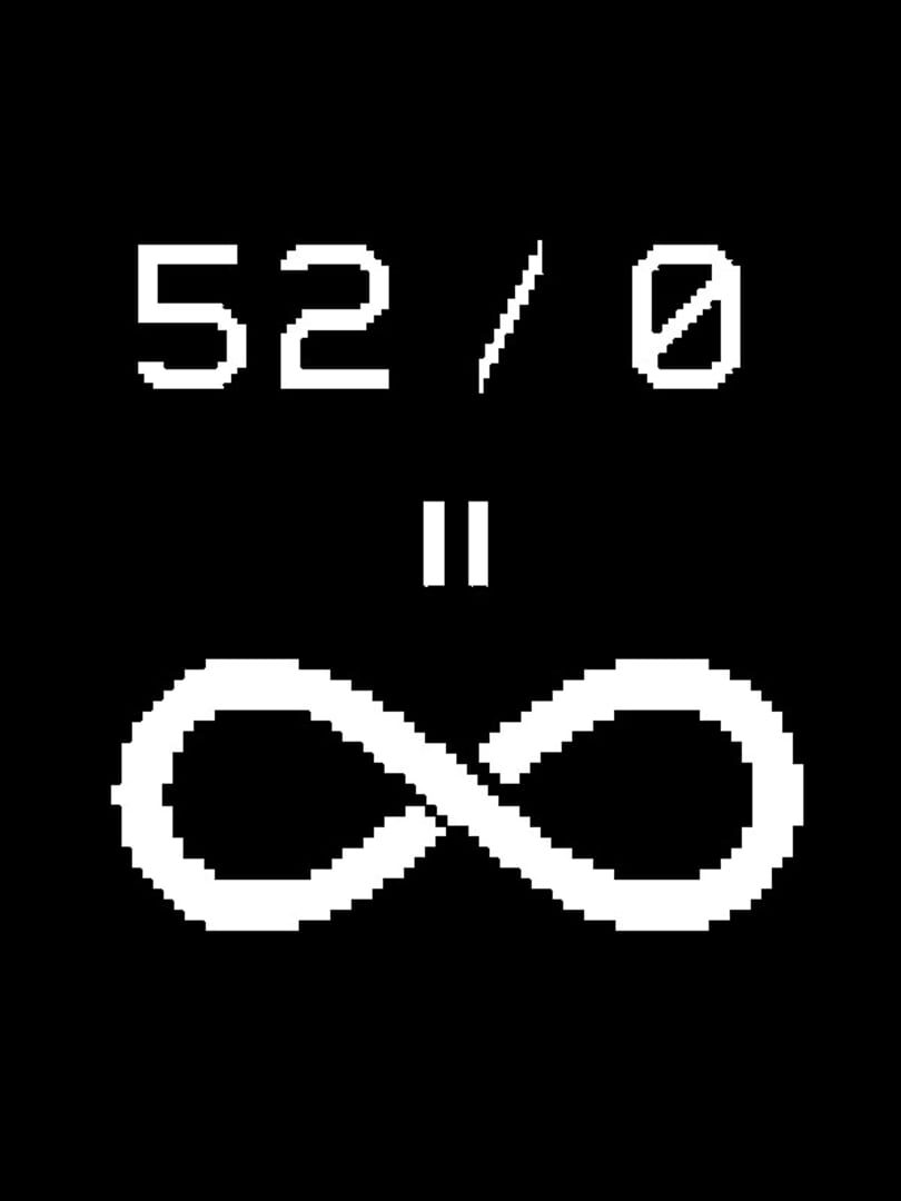 52 / 0 = Infinity