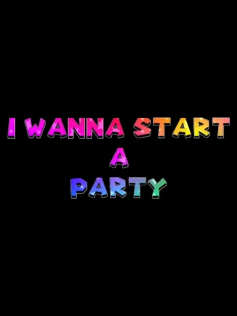 I Wanna Start a Party