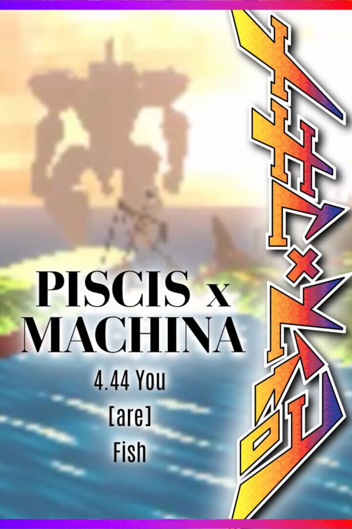 Jeu : Piscis x Machina 4.44 You are Fish