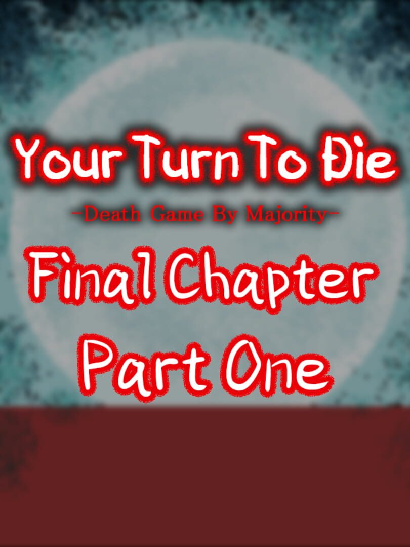 Your Turn To Die: Final Chapter, Part One