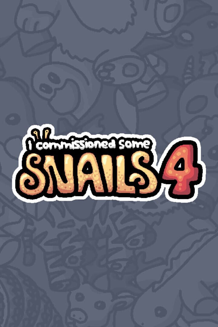 Jeu : I Commissioned Some Snails 4