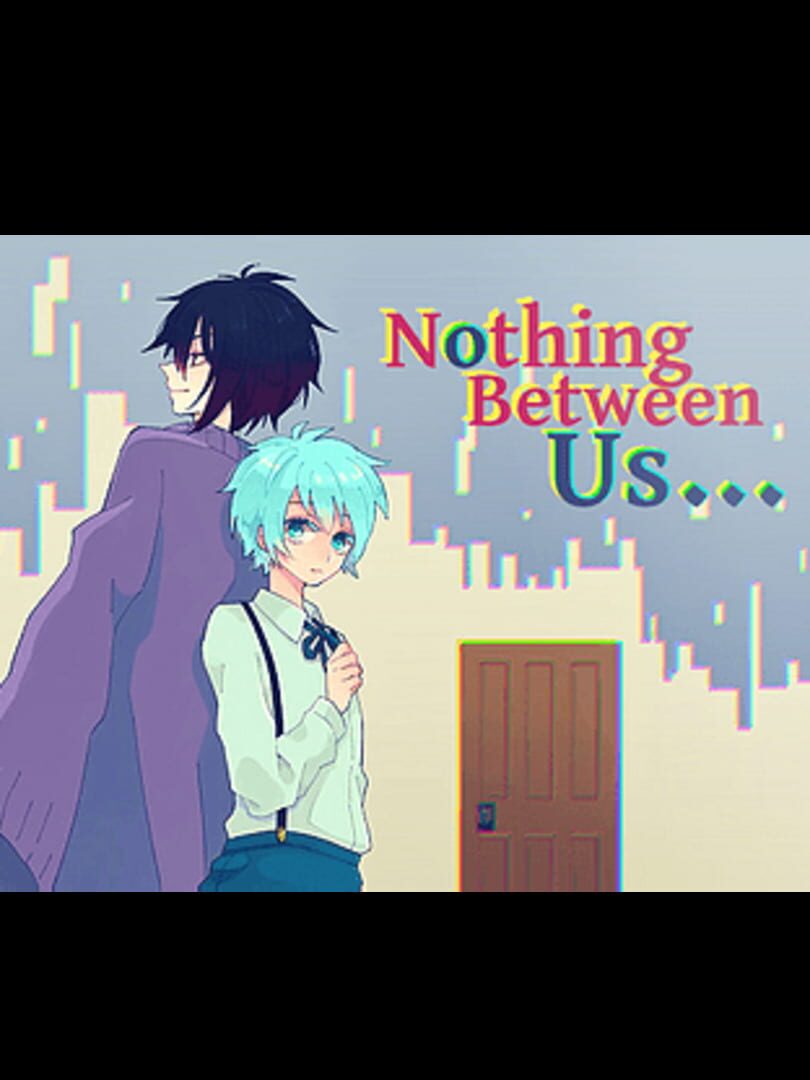 Nothing Between Us...