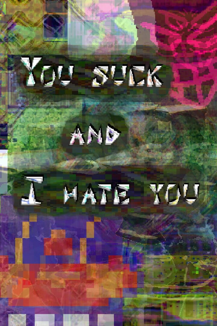 You Suck and I Hate You