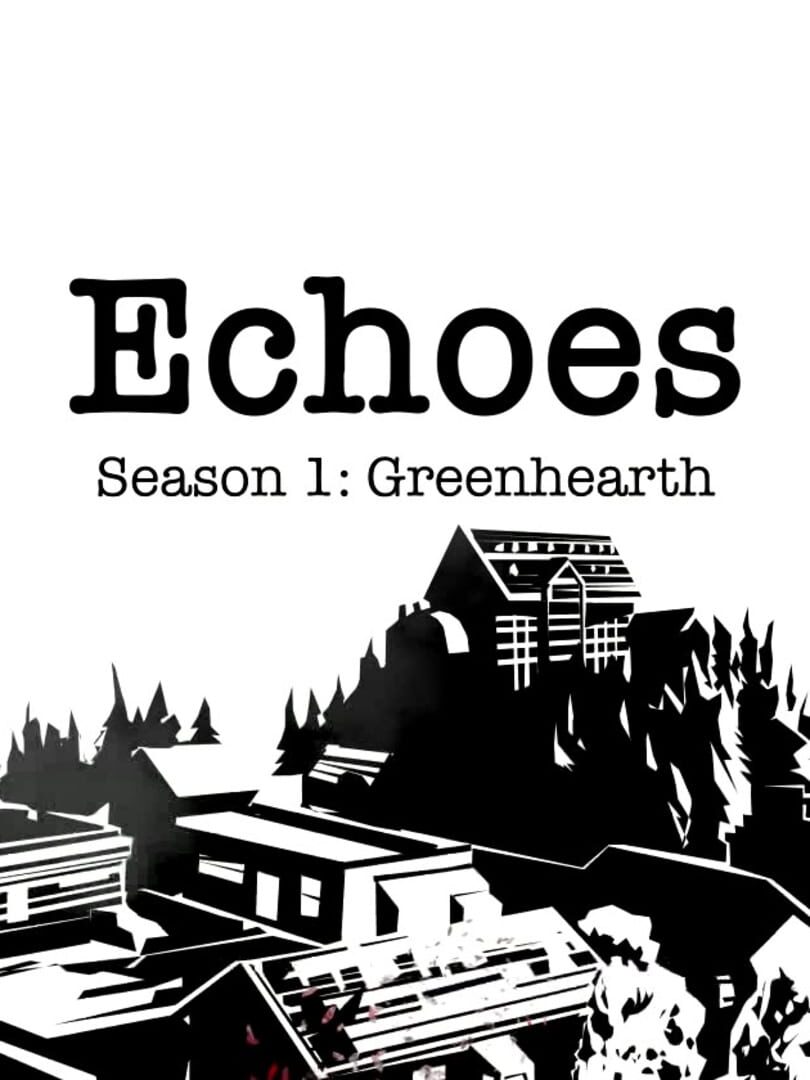 Echoes: Season 1 - Greenhearth