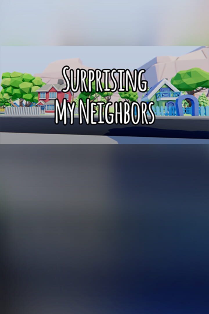 Surprising My Neighbors
