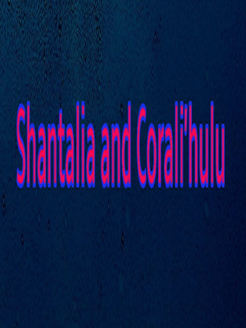 Shantalia and Corali'hulu