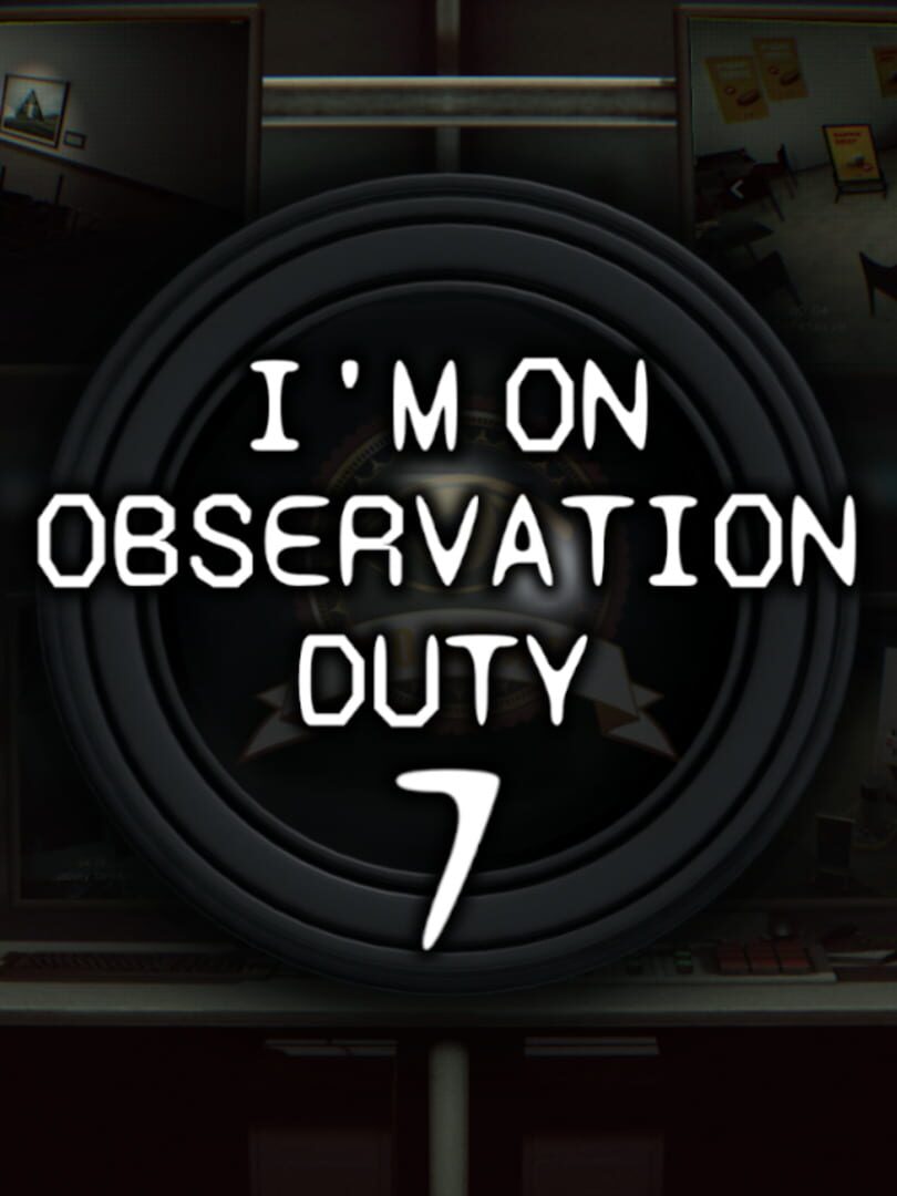 I'm on Observation Duty 7