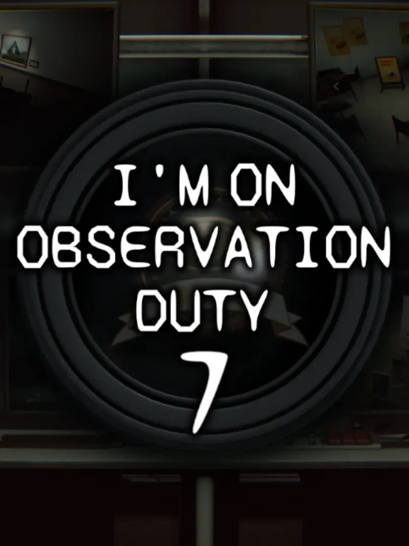 I'm on Observation Duty 7