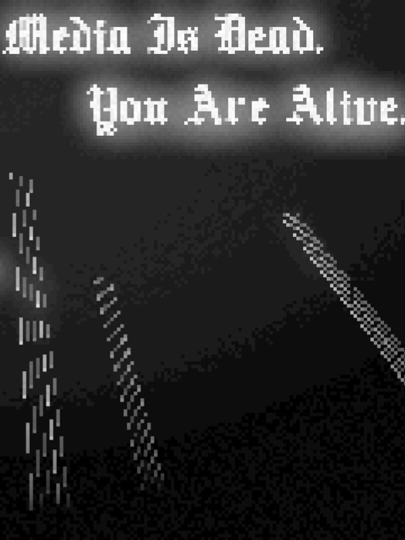 Media Is Dead. You Are Alive.