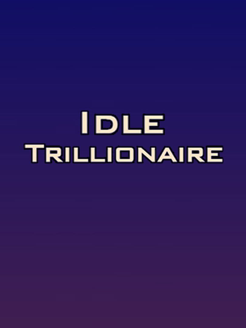 Idle Trillionaire