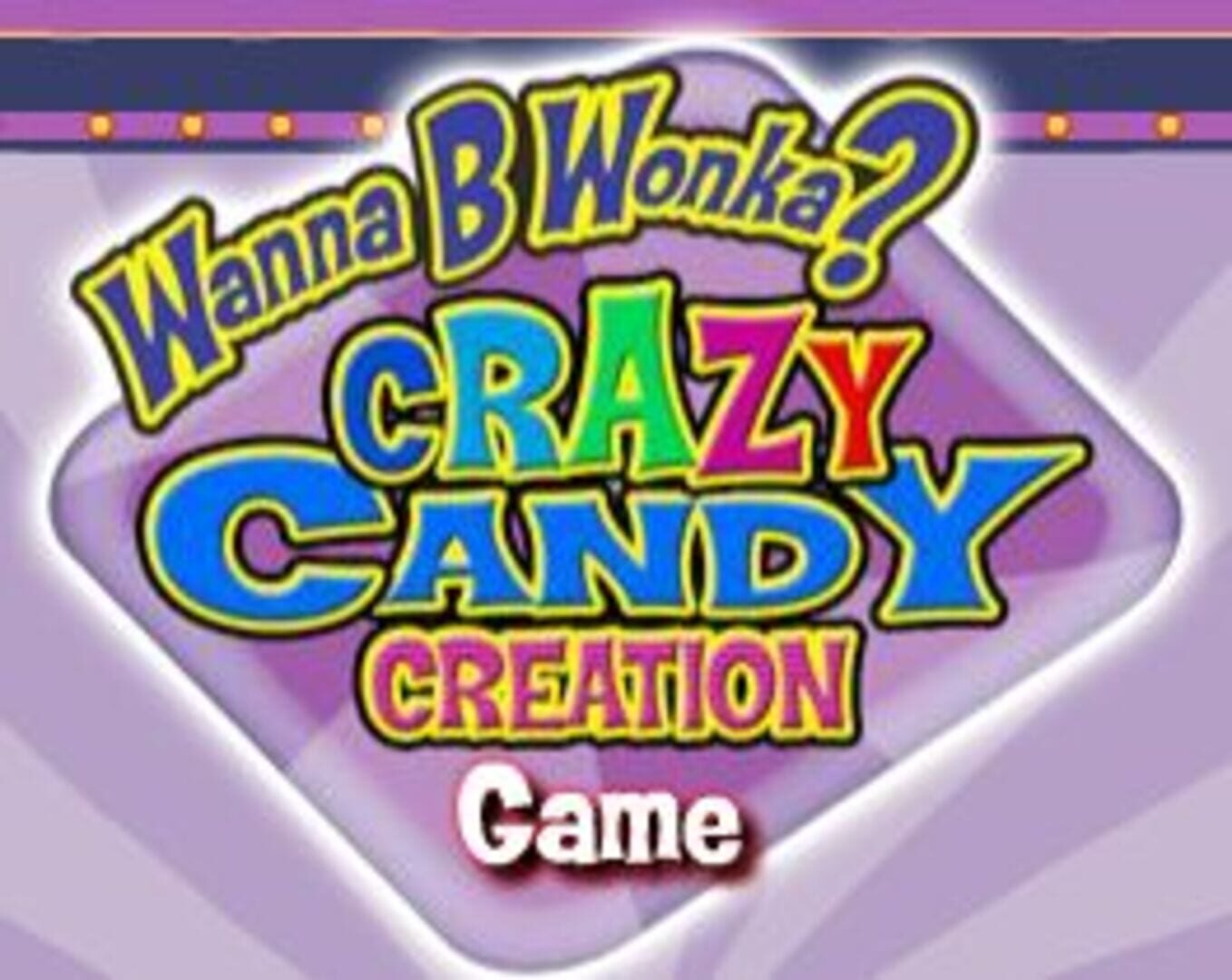 Wanna B Wonka? Crazy Candy Creation Game