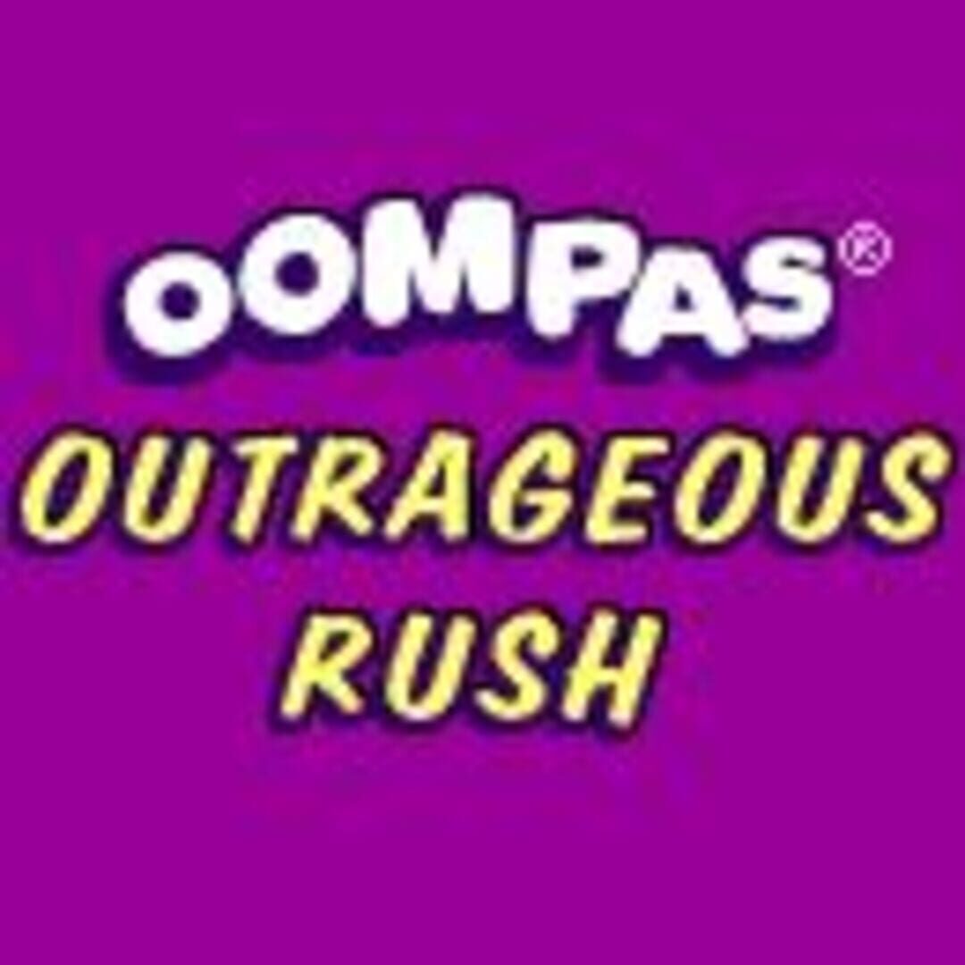 Oompas Outrageous Rush